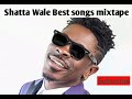 Best of Shata wale songs mixtape #shatawale #ghanamusic #afrobeats