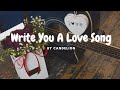 [Lyrics ] Write You A Love Song -  Candelion