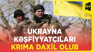 Ukrayna kəşfiyyatçıları Krıma daxil olub