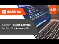 Locally testing Lambda functions used for Alexa skills - Dabble Lab #23