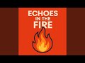 Echoes in the Fire