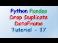 Python Pandas Remove Duplicate DataFrame Tutorial 17