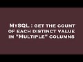 MySQL : get the count of each distinct value in 