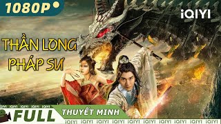 THẦN LONG PHÁP SƯ | Siêu Phẩm Phim Cổ Trang Thần Thoại Trung Quốc | iQIYI Movie Vietnam