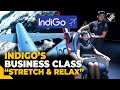 “Stretch and relax…” CEO Pieter Elbers as IndiGo launches business class service in 18 years