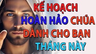 Lời Chúa hôm nay | KẾ HOẠCH HOÀN HẢO CHÚA DÀNH CHO BẠN THÁNG NÀY