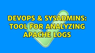 DevOps & SysAdmins: tool for analyzing apache logs (5 Solutions!!)