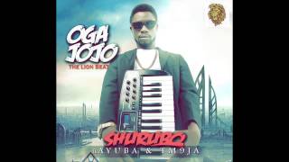 Oga Jojo - Shurubo ft Ayuba \u0026 TM9JA