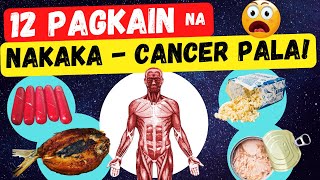 12 Pagkain na nakaka CANCER | Nakakagulat na pwede ka palang magka-cancer sa mga ito?