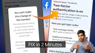 You can't make this change at the moment Facebook two factor authentication problem | Can't enable