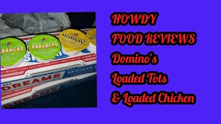 HOWDY FOOD REVIEWS Domino's New! Loaded Tots \u0026 Loaded Chicken