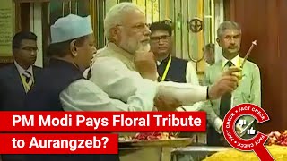 FACT CHECK: Did PM Modi Pay Floral Tribute at Mughal Emperor Aurangzeb's Grave?