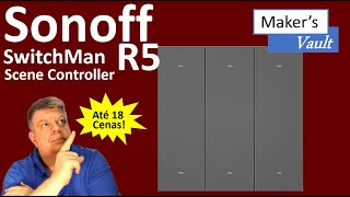 Sonoff SwitchMan R5 Scene Controller: Controle até 18 Cenas!