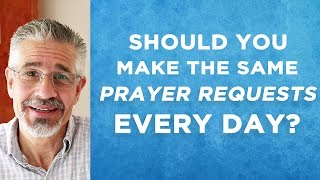 Should You Make the Same Prayer Requests Every Day? | Little Lessons with David Servant