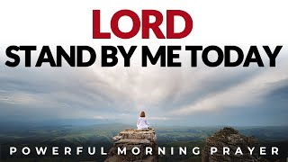 Lord, Stand By Me Today. Surround Me With Your Presence. Morning Prayer | Devotional