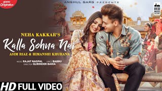 Kalla Sohna Nai (Full Video Song) Neha Kakkar | Asim Riaz & Himanshi | Oficial Music Video