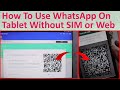 How To Use WhatsApp On Tablet Without SIM or Web