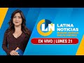 LATINA EN VIVO: BUENAS NUEVAS, MALAS NUEVAS | LUNES 21 DE OCTUBRE DE 2024