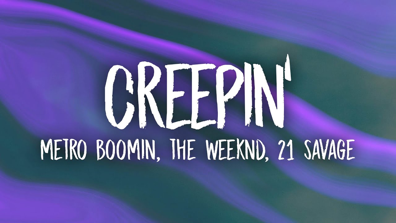 Metro Boomin, The Weeknd, 21 Savage - Creepin' (Lyrics) - YouTube