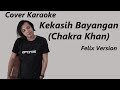 COVER KARAOKE - KEKASIH BAYANGAN (CHAKRA KHAN) | FELIX VERSION