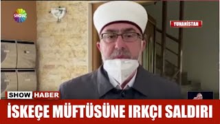 İskeçe müftüsüne ırkçı saldırı