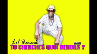 LIL Barack - Tu cherches Quoi Dehors ? (Audio Officiel)