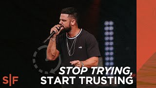 Stop Trying, Start Trusting | 3-Minute Encouragement | Steven Furtick