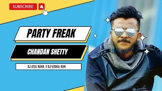 Party Freak ( Chandan Shetty ) Dj Atul Rana x Dj Vishal BVN