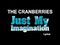 The Cranberries - Just My Imagination (Lyrics)