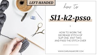 [LEFT-HANDED] Knitting Help: Sl1-K2-Psso - A Knit Decrease Stitch
