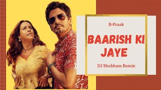 DJ Shubham 4u | Baarish Ki Jaaye | B Praak Ft Nawazuddin Siddiqui & Sunanda Sharma | Remix