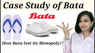 Case study of Bata.What is Bata? How a Market Leader Lost its Monopoly in IndiaBata Successes Story.