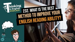 232. What is the Best Method to Improve Your English Reading Ability?