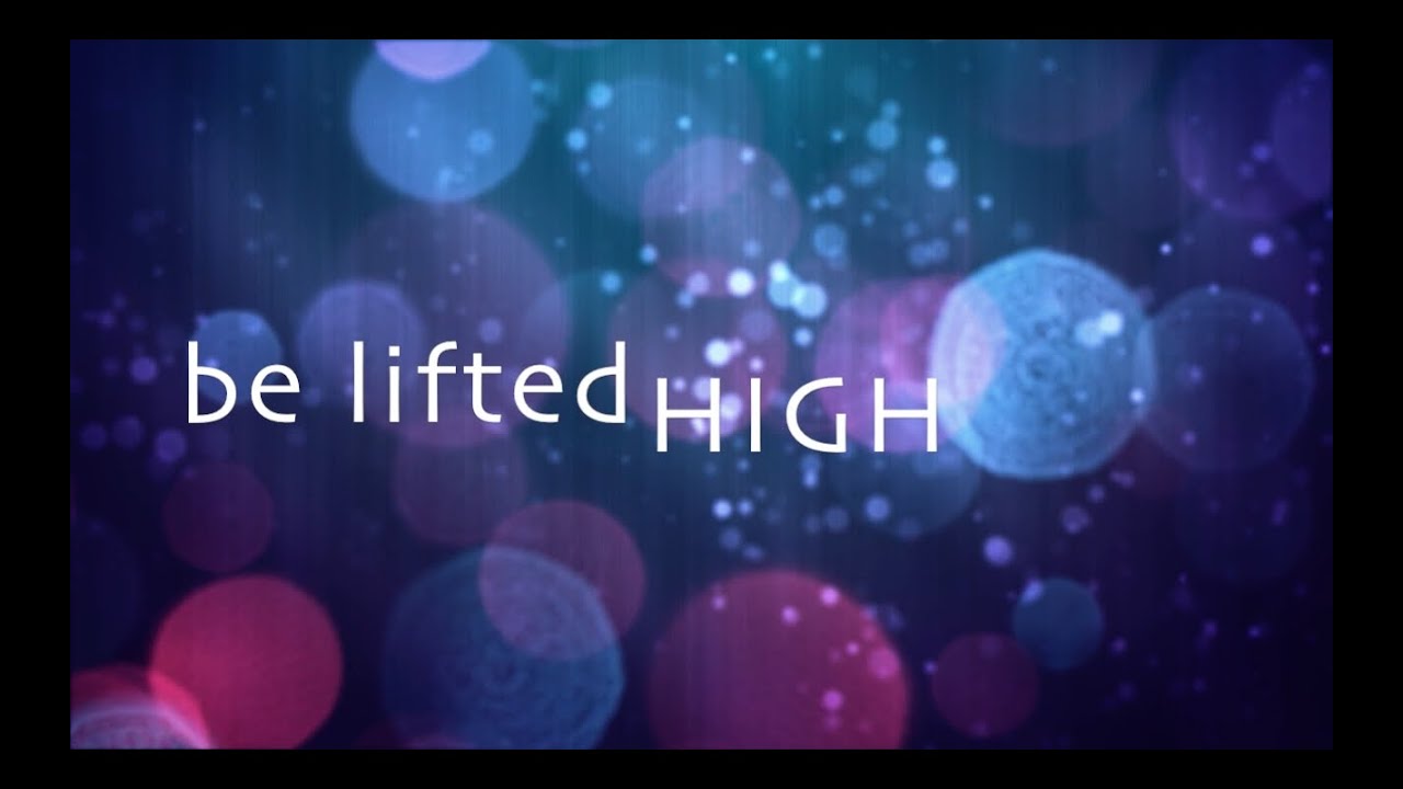 Be Lifted High W Lyrics Bethel Music Youtube