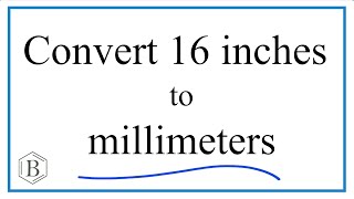 Convert 16 Inches to Millimeters