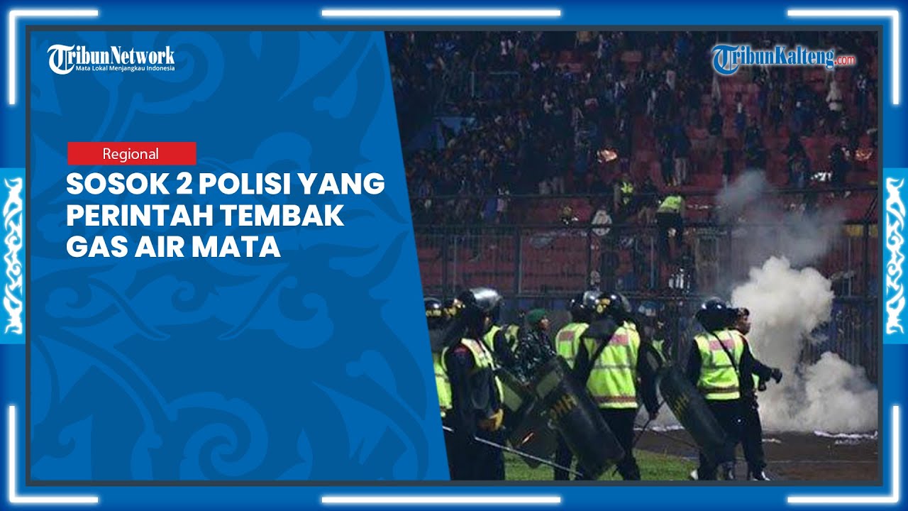 Sosok 2 Polisi Yang Beri Perintah Tembak Gas Air Mata Di Stadion ...