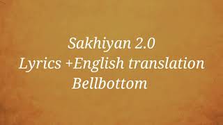 Sakhiyan 2.0 Lyrics, English Translation, Bellbottom