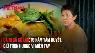 CÀ RI GÀ CÔ LAN: 19 NĂM TÂM HUYẾT, GIỮ TRỌN HƯƠNG VỊ MIỀN TÂY | Made in Vietnam