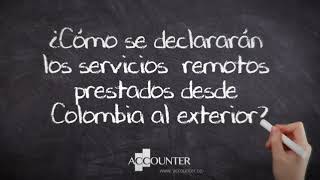 ¿Cómo se declararán los servicios remotos prestados desde Colombia al exterior?