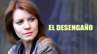 El desengaño  | Película completa | Película romántica en Español Latino
