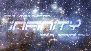 Jesus Loves Electro - Infinity (feat. Mitch Wong) (Samuel Serrano remix) - ELECTRÓNICA CRISTIANA