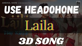 LAILA -(3d song) Tony Kakkar ft. Heli Daruwala | Satti Dhillon | Anshul Garg | Latest Hindi Song