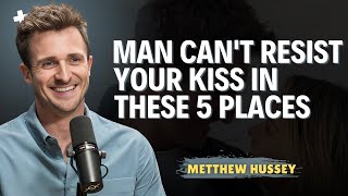 A Man Can't Resist Your Kiss In These 5 Places || Matthew Hussey Dating Advice