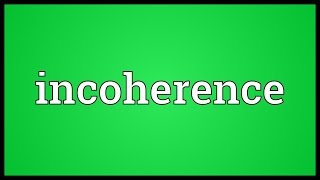 Incoherence Meaning