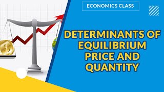 DETERMINANTS OF EQUILIBRIUM PRICE AND QUANTITY  | ECONOMICS | ExamGuide