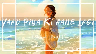 Yaad Piya Ki Aane Lagi - [Slowed+Reverb] + Waves - Neha Kakkar | Handpicked | Textaudio ♥