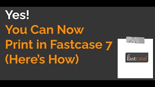 Yes! You Can Now Print in Fastcase 7.