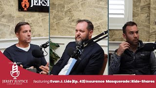 Jersey Justice w/ Evan J. Lide |Ep 42| Insurance Masquerade: Fighting Ride-Shares and Arbitration