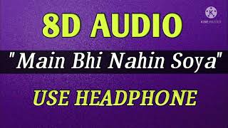 Main bhi nhi soya 8D song|arijit singh|use headphones|