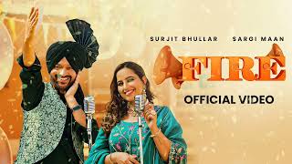 Fire (Full Song) | Surjit Bhullar | Sargi Maan | Latest Punjabi Songs 2023